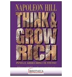 THINK AND GROW RICH. PENSA E ARRICCHISCI TE STESSO