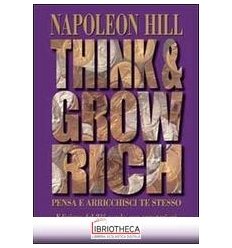 THINK AND GROW RICH. PENSA E ARRICCHISCI TE STESSO