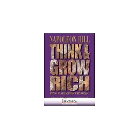 THINK AND GROW RICH. PENSA E ARRICCHISCI TE STESSO