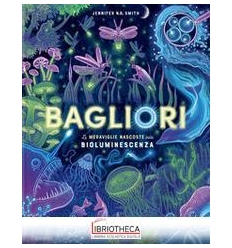 BAGLIORI - LE MERAVIGLIE NASCOSTE DELLA BIOLUMINESCE