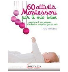 60 ATTIVITÀ MONTESSORI PER IL MIO BEBÈ