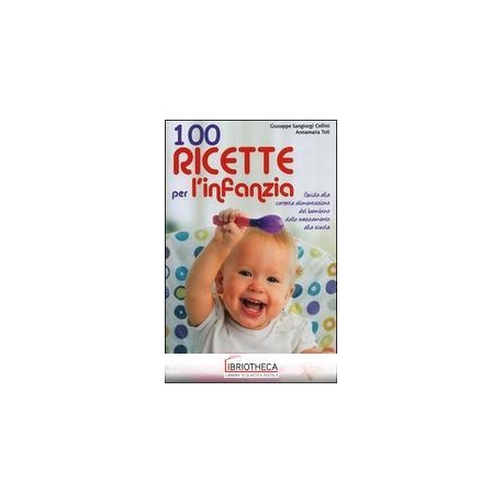 100 RICETTE PER L'INFANZIA