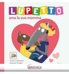 LUPETTO AMA LA SUA MAMMA