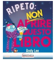 RIPETO: NON APRIRE QUESTO LIBRO