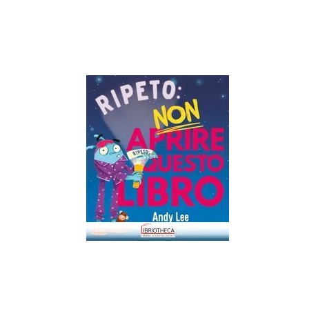 RIPETO: NON APRIRE QUESTO LIBRO