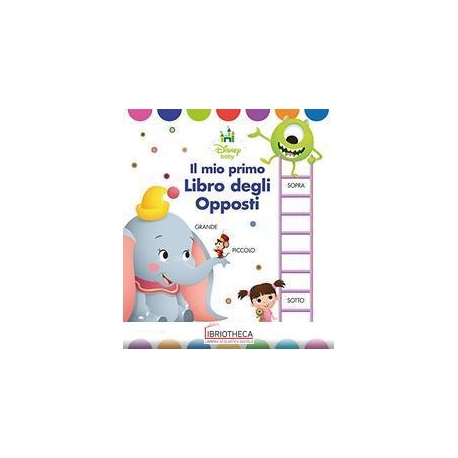 DISNEY BABY - IL MIO PRIMO LIBRO DEGLI OPPOSTI