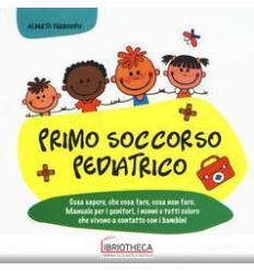 PRIMO SOCCORSO PEDIATRICO - COSA SAPERE CHE COSA FAR