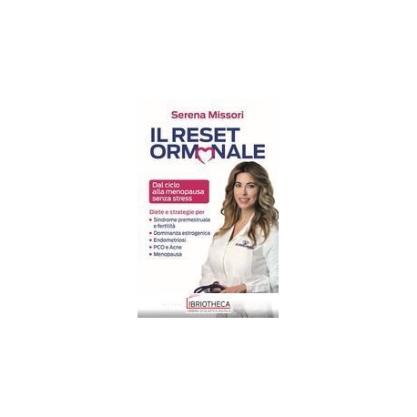 IL RESET ORMONALE - DAL CICLO ALLA MENOPAUSA SENZA