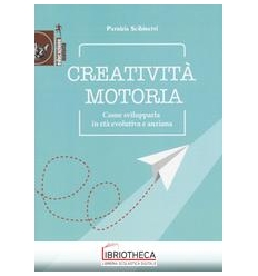 CREATIVITA' MOTORIA - COME SVILUPPARLA IN ETA' EVOLU