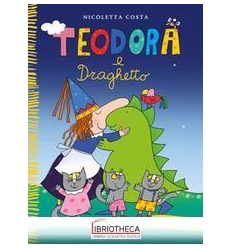 TEODORA E DRAGHETTO. EDIZ. A COLORI