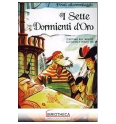 SETTE DORMIENTI D'ORO. EDIZ. ILLUSTRATA (I)