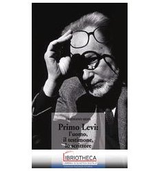 PRIMO LEVI: L'UOMO IL TESTIMONE LO SCRITTORE