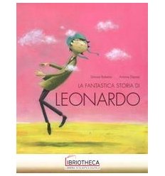 FANTASTICA STORIA DI LEONARDO. EDIZ. A COLORI (LA)