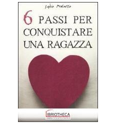 SEI PASSI PER CONQUISTARE UNA RAGAZZA