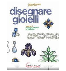 DISEGNARE GIOIELLI 2. TIPOLOGIE E F