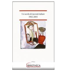 SECOLO DI RACCONTI ITALIANI 1902 2003