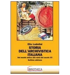 STORIA DELL'ARCHIVISTICA ITALIANA. DAL MONDO ANTICO