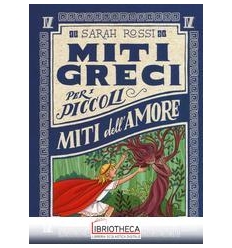 MITI DELL'AMORE. MITI GRECI PER I PICCOL