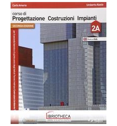 CORSO DI PROGETTAZIONE COSTRUZIONI IMPIANTI 2A+2B ED. MISTA