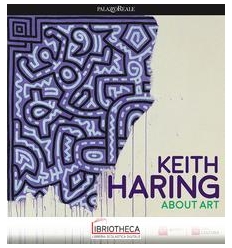 KEITH HARING. ABOUT ART. CATALOGO DELLA MOSTRA (MILA