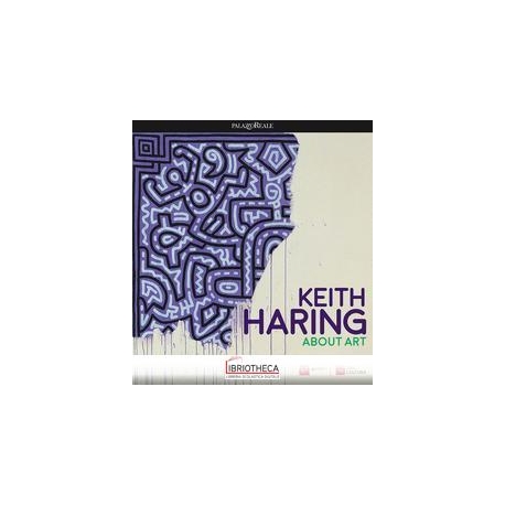 KEITH HARING. ABOUT ART. CATALOGO DELLA MOSTRA (MILA