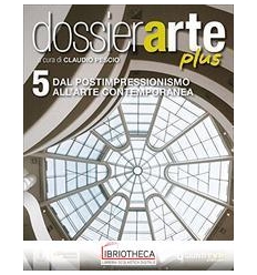 DOSSIER ARTE PLUS 5 - DAL POSTIMPRESSIONISMO ALL'ART