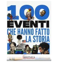 100 EVENTI CHE HANNO FATTO LA STORIA