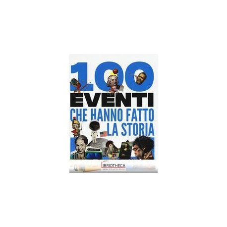 100 EVENTI CHE HANNO FATTO LA STORIA