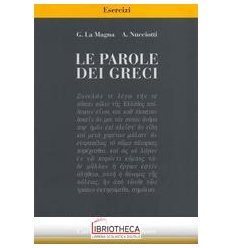 LE PAROLE DEI GRECI. ESERCIZI. CON ESPANSIONE ONLINE. PER IL LICEO CLASSICO