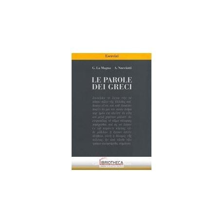 LE PAROLE DEI GRECI. ESERCIZI. CON ESPANSIONE ONLINE. PER IL LICEO CLASSICO