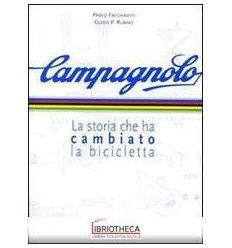 CAMPAGNOLO. LA STORIA CHE HA CAMBIATO LA BICICLETTA