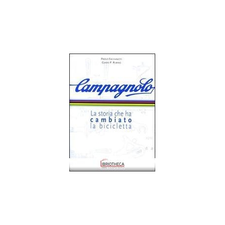 CAMPAGNOLO. LA STORIA CHE HA CAMBIATO LA BICICLETTA