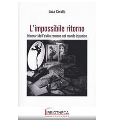 L'IMPOSSIBILE RITORNO. ITINERARI DELL'ESILIO ROMENO