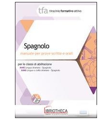 TFA. SPAGNOLO. MANUALE PER LE PROVE SCRITTE E ORALI