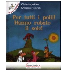 PER TUTTI I POLLI: HANNO RUBATO IL SOLE!