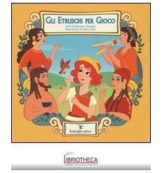 ETRUSCHI PER GIOCO (GLI)