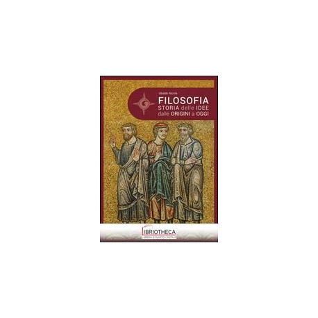 FILOSOFIA. STORIA DELLE IDEE DALLE ORIGINI A OGGI