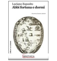 ABBI FORTUNA E DORMI