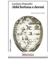 ABBI FORTUNA E DORMI