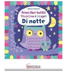 DI NOTTE. TRASCINA E SCOPRI. PRIMI LIBRI