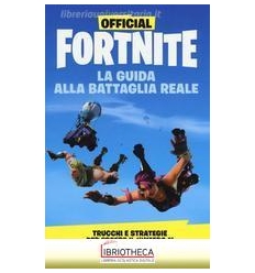 FORTNITE. LA GUIDA ALLA BATTAGLIA REALE