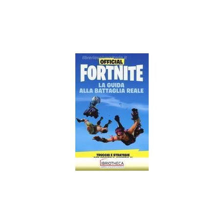 FORTNITE. LA GUIDA ALLA BATTAGLIA REALE