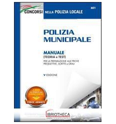 POLIZIA MUNICIPALE. MANUALE (TEORIA E TEST) PER LA P