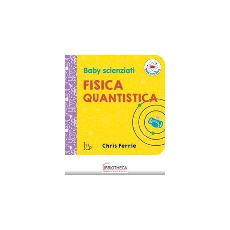 FISICA QUANTISTICA. BABY SCIENZIATI. EDI