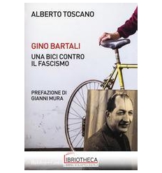 GINO BARTALI UNA BICI CONTRO IL FASCISMO