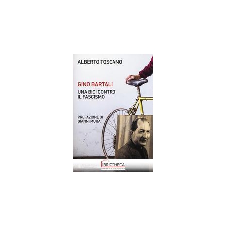 GINO BARTALI UNA BICI CONTRO IL FASCISMO