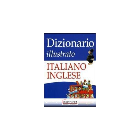 DIZIONARIO ILLUSTRATO ITALIANO-INGLESE. EDIZ. ILLUST