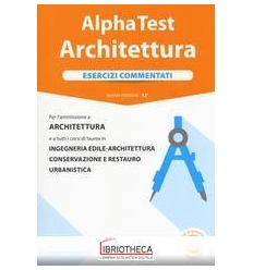 ALPHA TEST ARCHITETTURA. ESERCIZI COMMENTATI