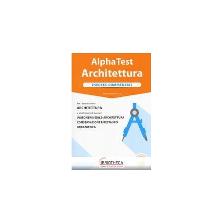 ALPHA TEST ARCHITETTURA. ESERCIZI COMMENTATI