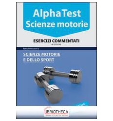 ALPHA TEST. SCIENZE MOTORIE. ESERCIZI COMMENTATI